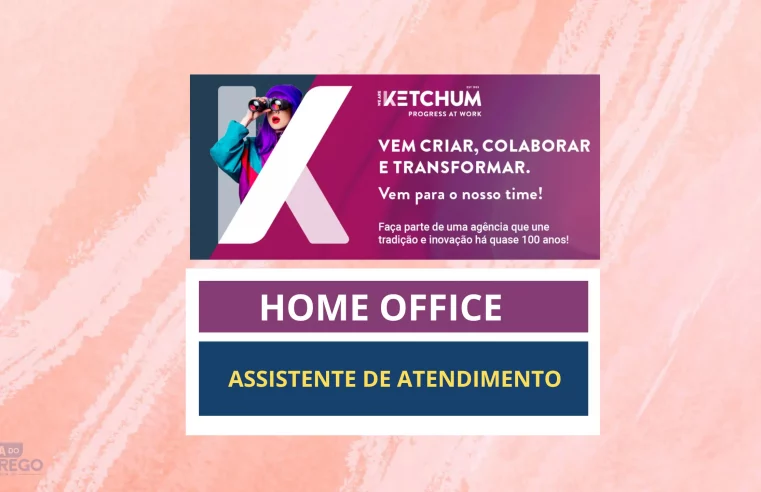 Home Office Freelancer para Assistente de Atendimento na Empresa KetchumBR