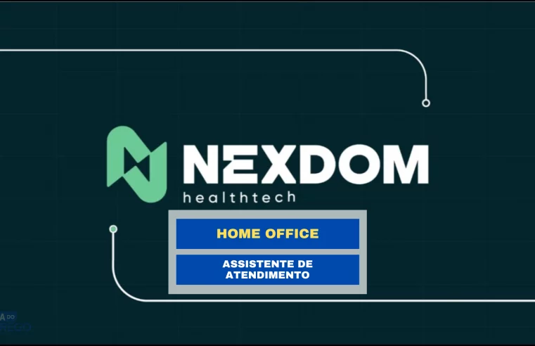 Home Office de Nível Médio! Nexdom Healthtech 100% Remoto para Assistente de Atendimento