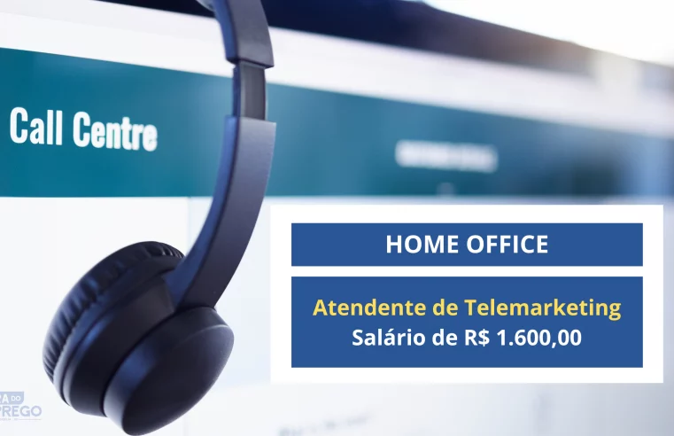 05 vagas 100% Home Office para Atendente de Telemarketing com Salário de R$ 1.600,00