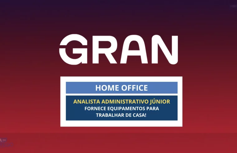 Grupo Gran abriu em HOME OFFICE no cargo de Analista Administrativo Júnior e oferece até Equipamentos para Trabalhar de Casa!